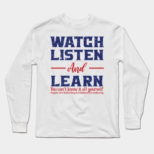 WATCH LISTEN AND LEARN Long Sleeve T-Shirt